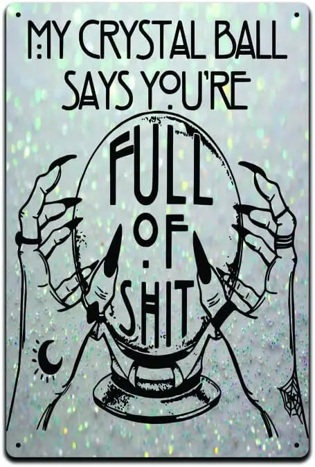 My Crystal Ball Says You;re Full Of Sh!t  Metal Tin Sign Décor Horoscope Chakra Creepy Skeleton Gothic Goth Grunge Halloween Cas